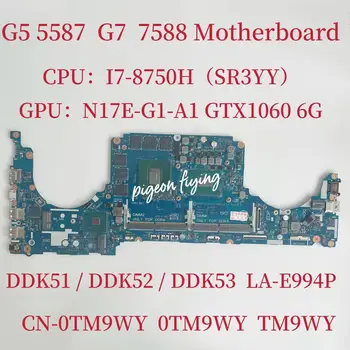 KN-0TM9WY 0TM9WY TM9WY základní Deska Pro Dell Inspiron G5 5587 G7 7588 Notebooku základní Deska CPU:I7-8750H SR3YY GPU:GTX1060 6G LA-E994P